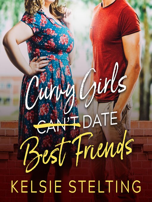 Title details for Curvy Girls Can't Date Best Friends by Kelsie Stelting - Available